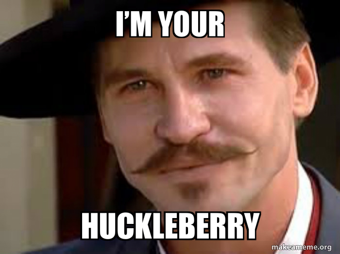 im-your-huckleberry-2086d7756b.jpg