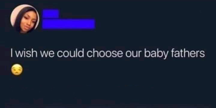 i-wish-we-could-choose-our-babys-fathers.jpg