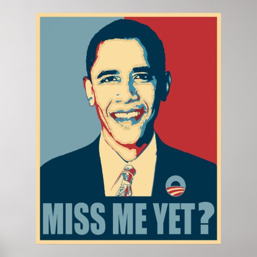 obama_miss_me_yet_poster-r255bcd09c6984b50ac0c09c8a85b800a_js8_8byvr_512.jpg